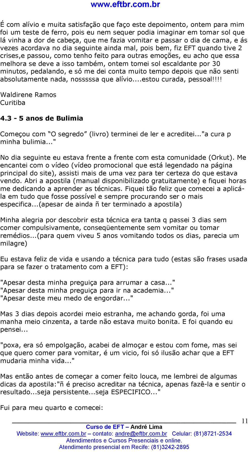 também, ontem tomei sol escaldante por 30 minutos, pedalando, e só me dei conta muito tempo depois que não senti absolutamente nada, nosssssa que alívio...estou curada, pessoal!