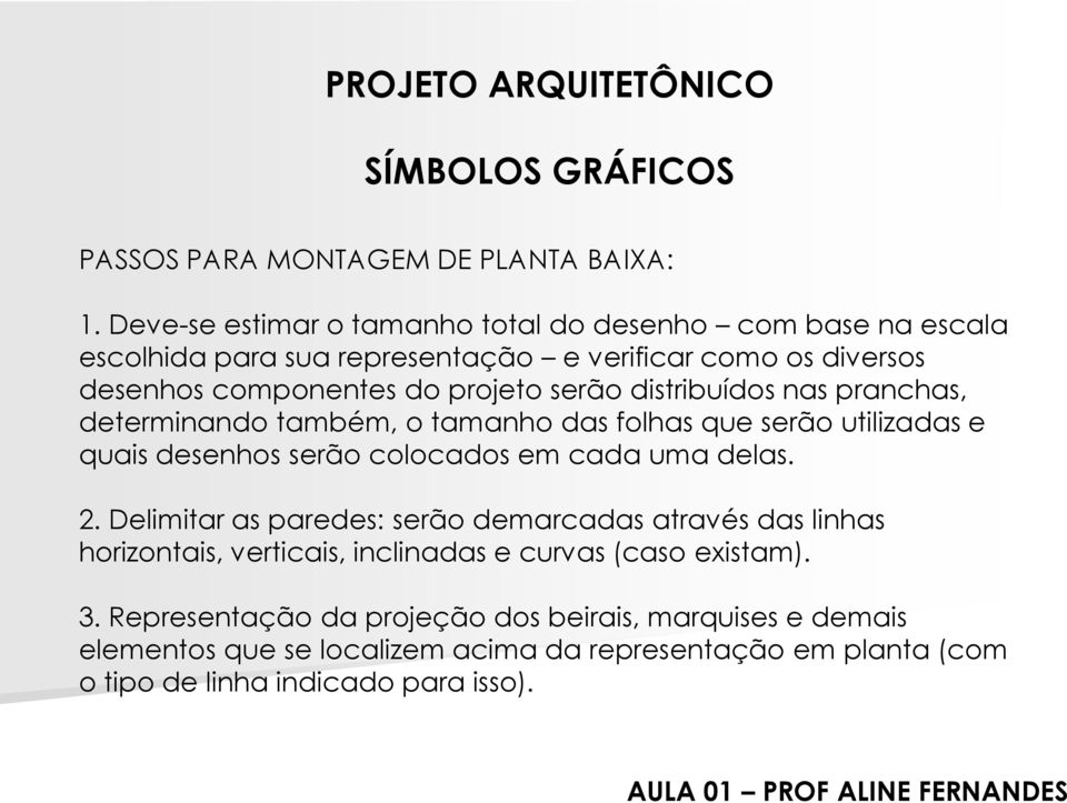 distribuídos nas pranchas, determinando também, o tamanho das folhas que serão utilizadas e quais desenhos serão colocados em cada uma delas. 2.