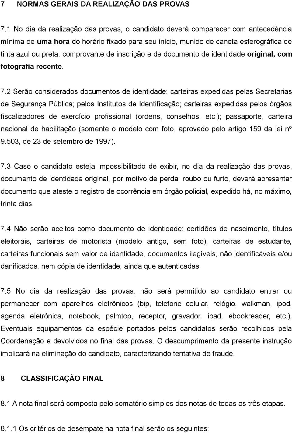 comprovante de inscrição e de documento de identidade original, com fotografia recente. 7.