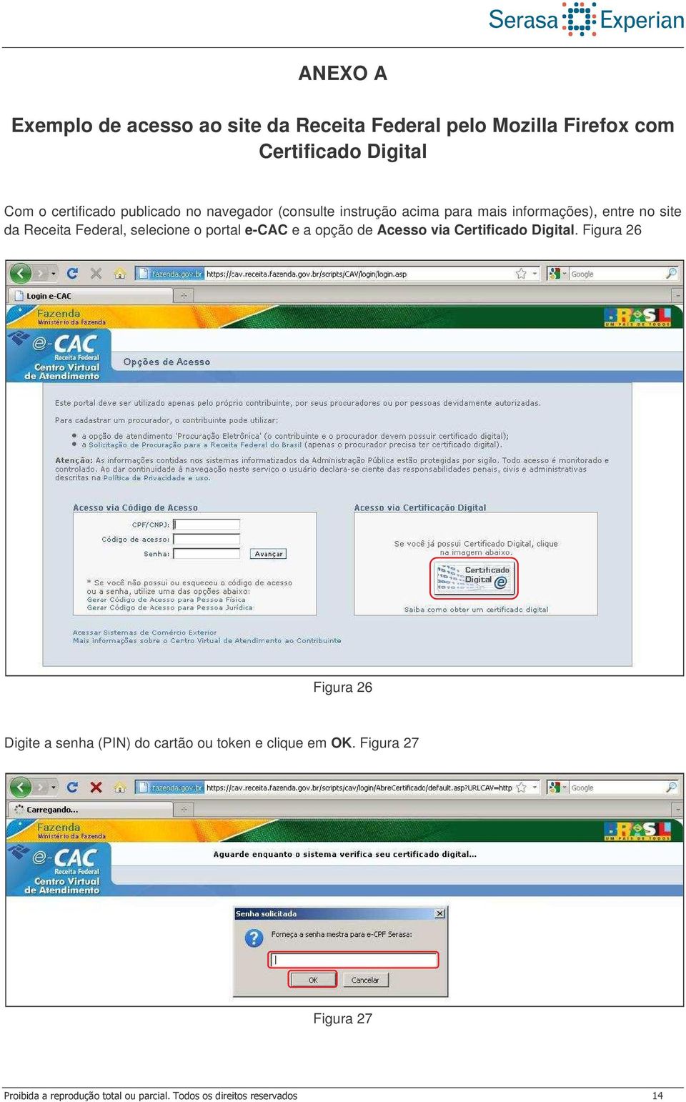 informações), entre no site da Receita Federal, selecione o portal e-cac e a opção de Acesso via