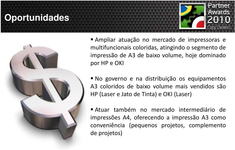 coloridos de baixo volume mais vendidos são HP(LasereJatodeTinta)eOKI(Laser) Atuar também no mercado