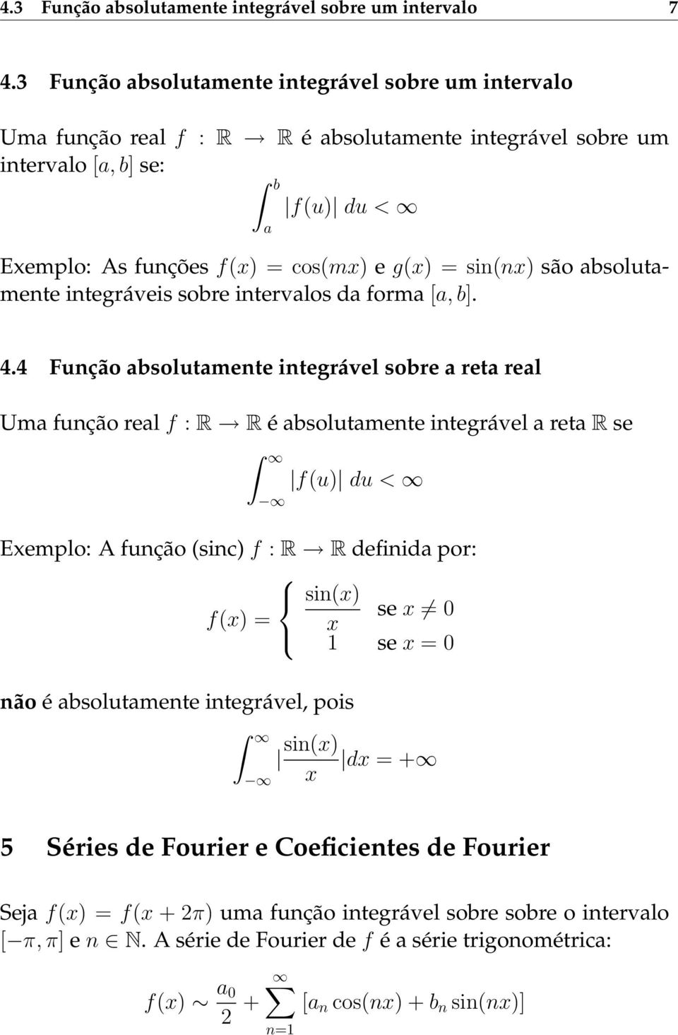 são absolutamente integráveis sobre intervalos da forma [a, b]. 4.