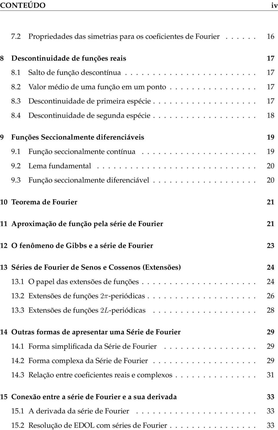 1 Função seccionalmente contínua..................... 19 9.2 Lema fundamental............................. 2 9.3 Função seccionalmente diferenciável.