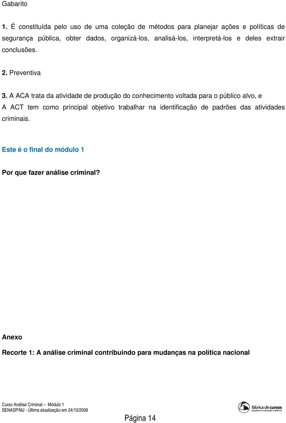 interpretá-los e deles extrair conclusões. 2. Preventiva 3.