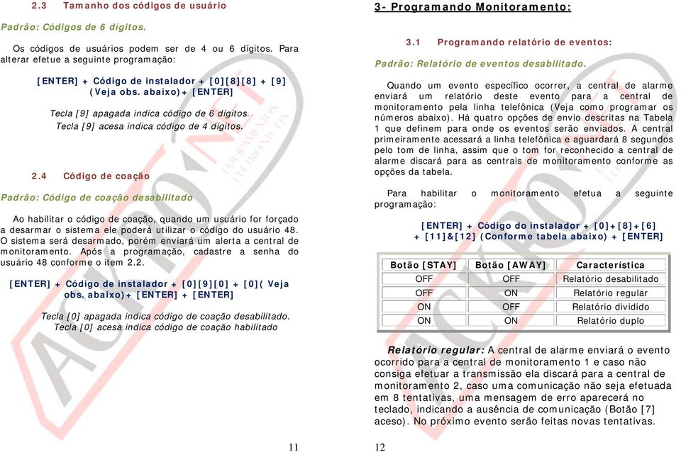 Tecla [9] acesa indica código de 4 dígitos. 2.