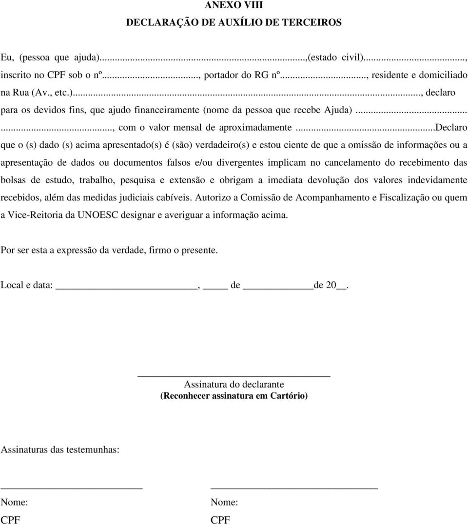 ..declaro que o (s) dado (s) acima apresentado(s) é (são) verdadeiro(s) e estou ciente de que a omissão de informações ou a apresentação de dados ou documentos falsos e/ou divergentes implicam no