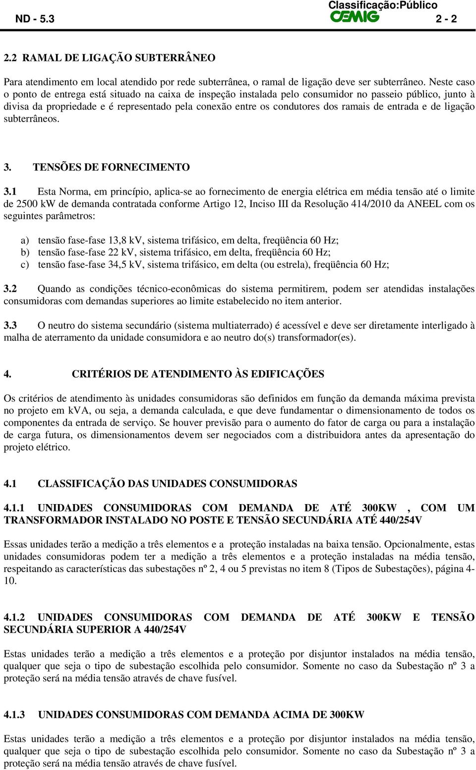 ramais de entrada e de ligação subterrâneos. 3. TENSÕES DE FORNECIMENTO 3.