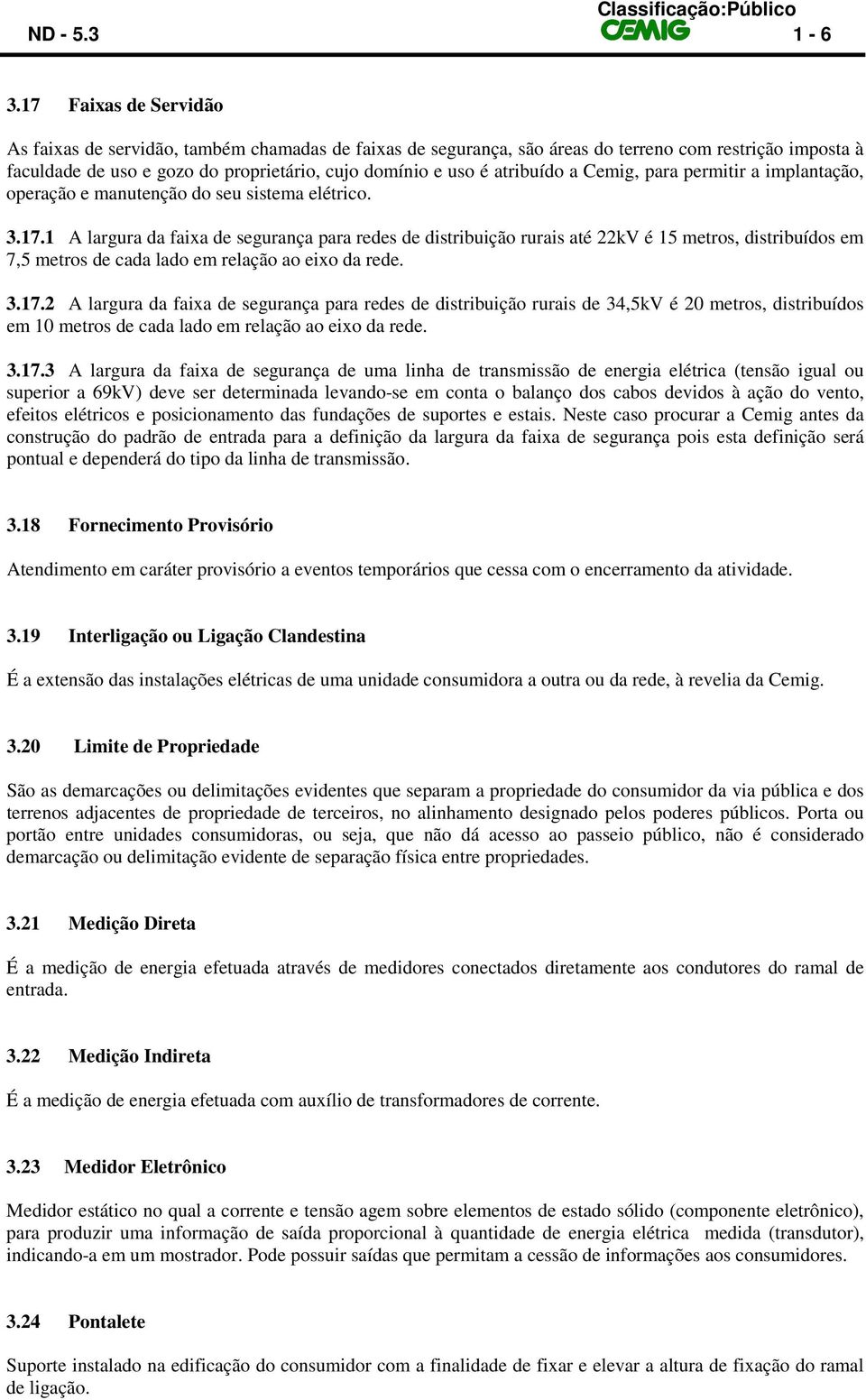 atribuído a Cemig, para permitir a implantação, operação e manutenção do seu sistema elétrico. 3.17.