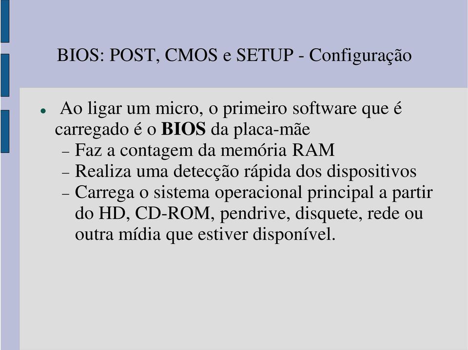 detecção rápida dos dispositivos Carrega o sistema operacional principal a