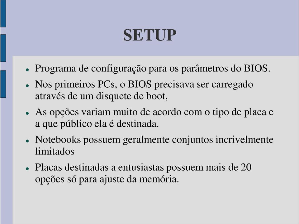 variam muito de acordo com o tipo de placa e a que público ela é destinada.