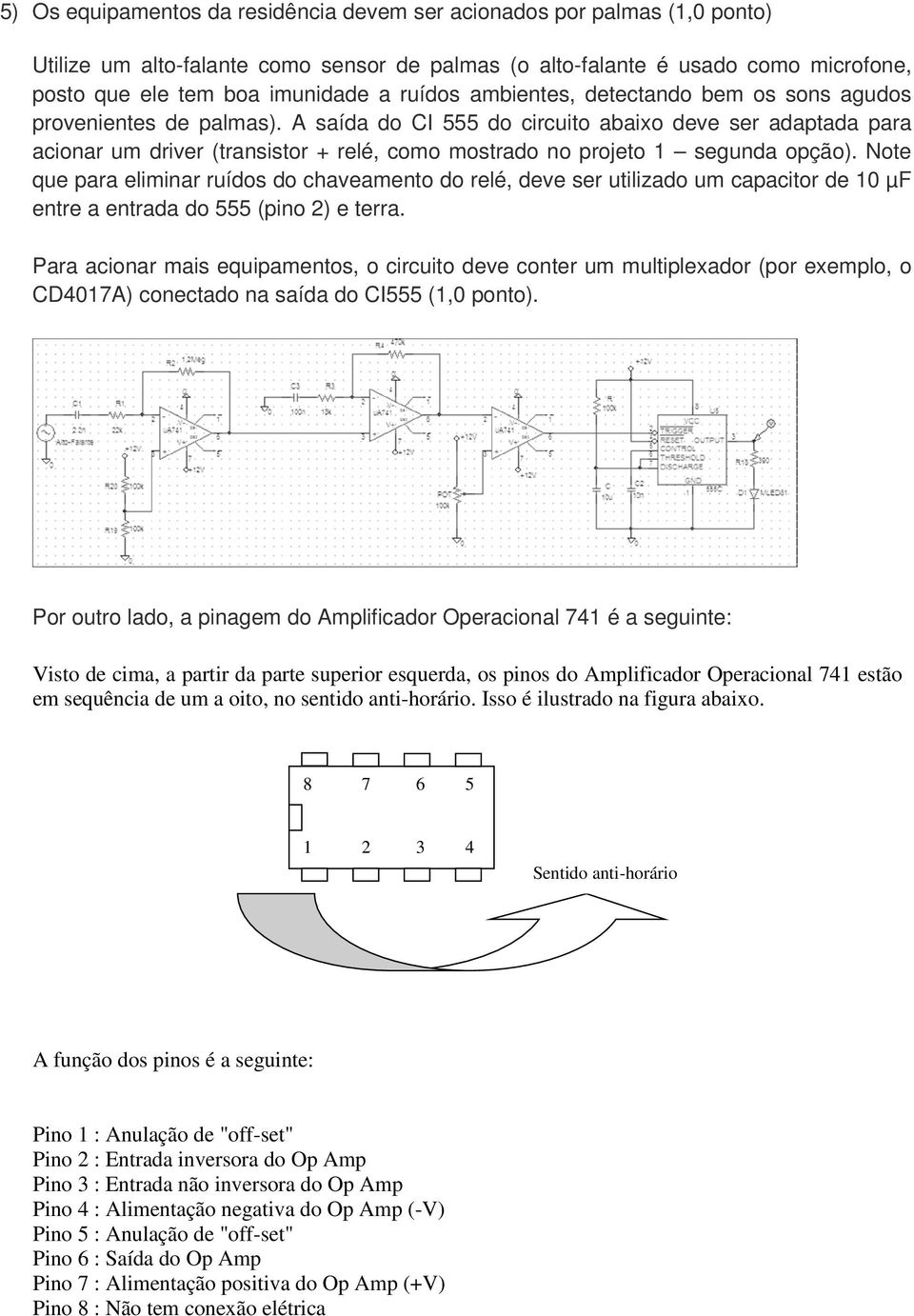 A saída do CI 555 do circuito abaixo deve ser adaptada para acionar um driver (transistor + relé, como mostrado no projeto 1 segunda opção).