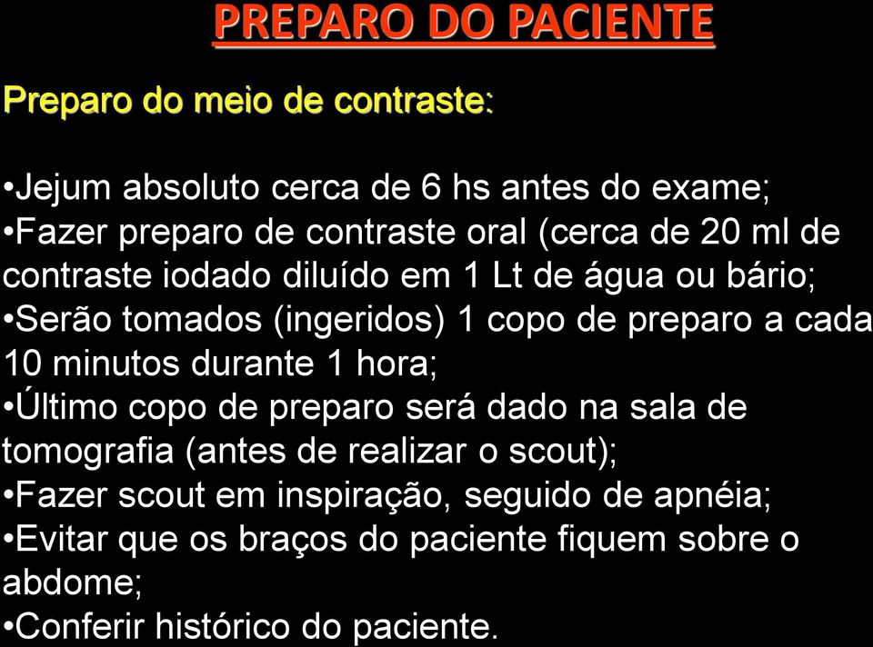 cada 10 minutos durante 1 hora; Último copo de preparo será dado na sala de tomografia (antes de realizar o scout); Fazer