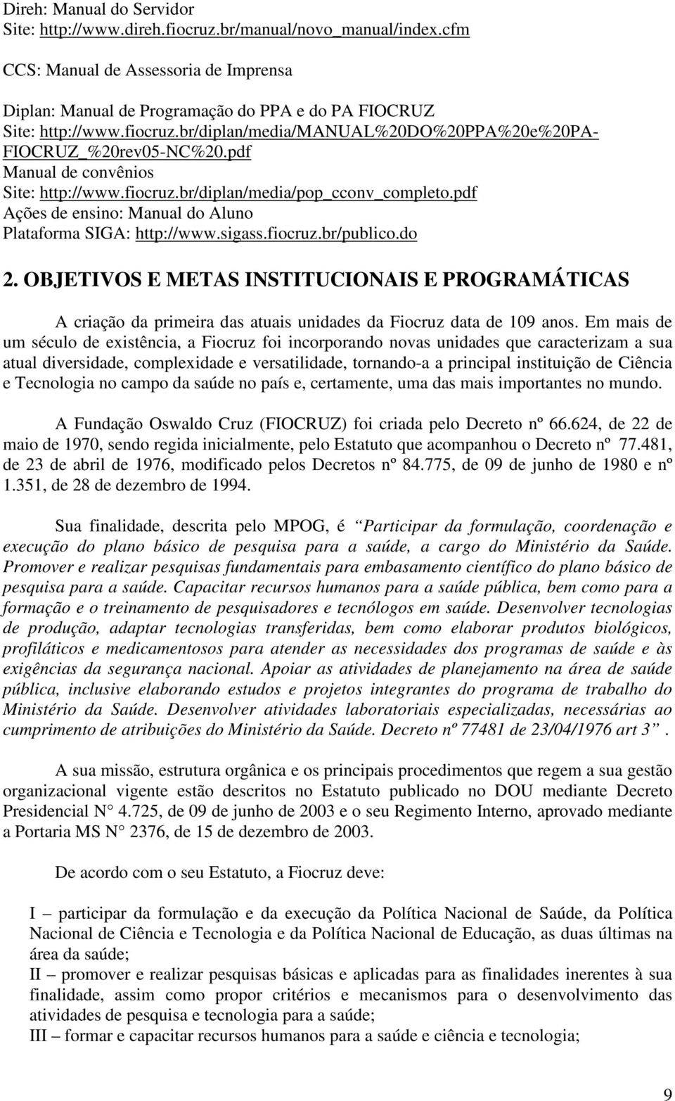 pdf Ações de ensino: Manual do Aluno Plataforma SIGA: http://www.sigass.fiocruz.br/publico.do 2.