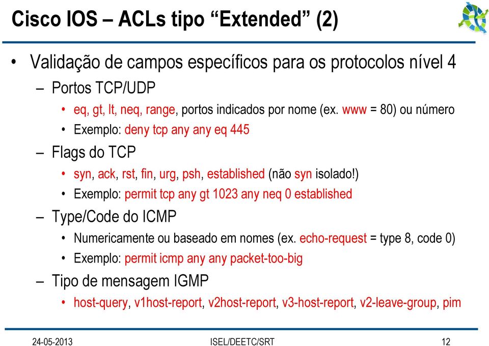 ) Exemplo: permit tcp any gt 1023 any neq 0 established Type/Code do ICMP Numericamente ou baseado em nomes (ex.