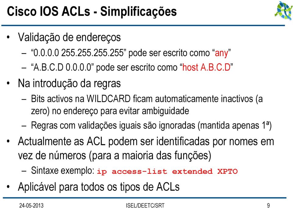 com validações iguais são ignoradas (mantida apenas 1ª) Actualmente as ACL podem ser identificadas por nomes em vez de números (para a