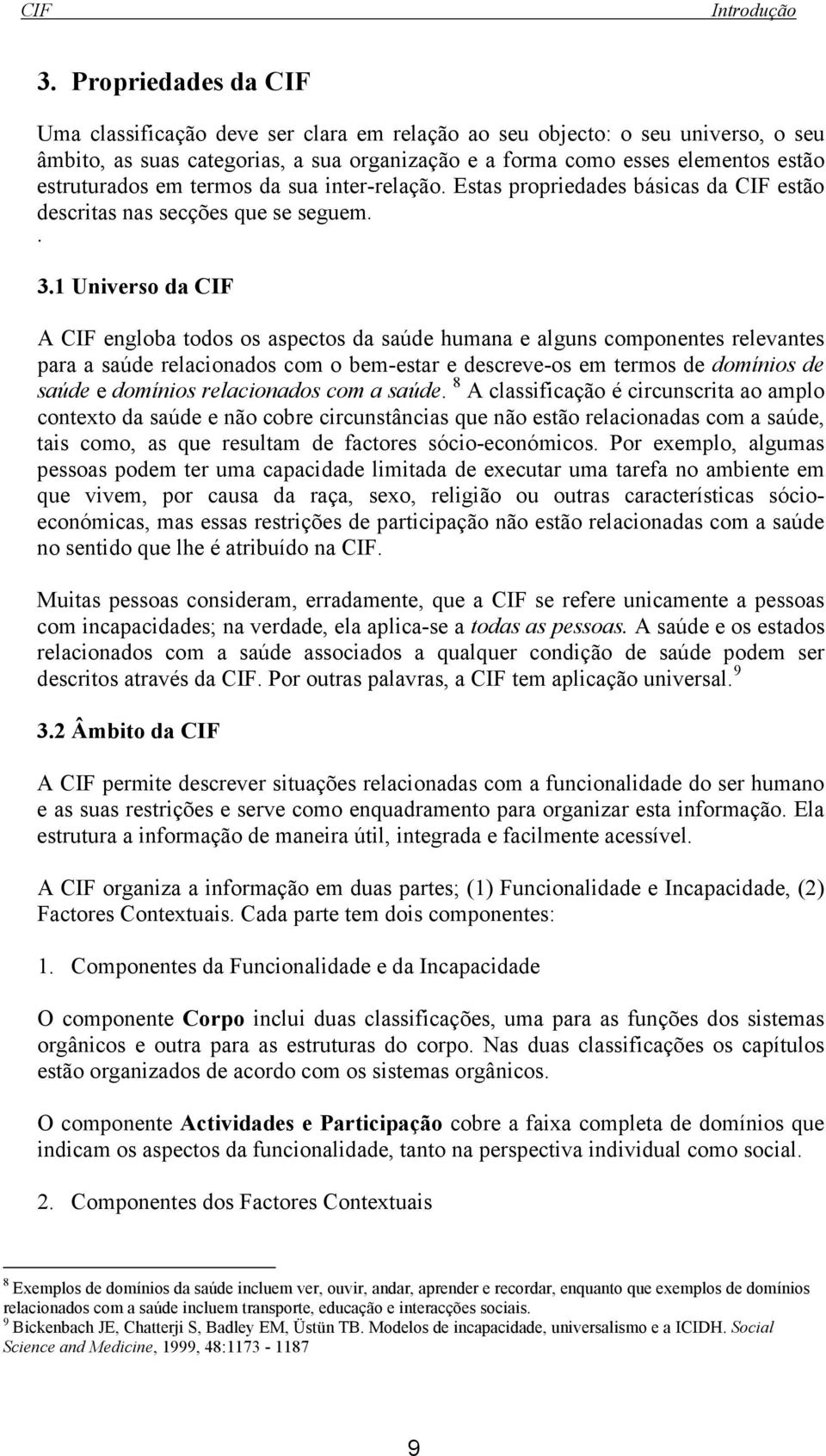 em termos da sua inter-relação. Estas propriedades básicas da CIF estão descritas nas secções que se seguem.. 3.
