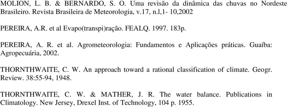 Guaíba: Agropecuária, 22. THORNTHWAITE, C. W. An approach toward a rational classification of climate. Geogr. Review. 38:55-94, 1948.