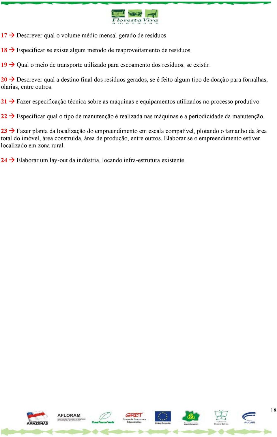 20 Descrever qual a destino final dos resíduos gerados, se é feito algum tipo de doação para fornalhas, olarias, entre outros.