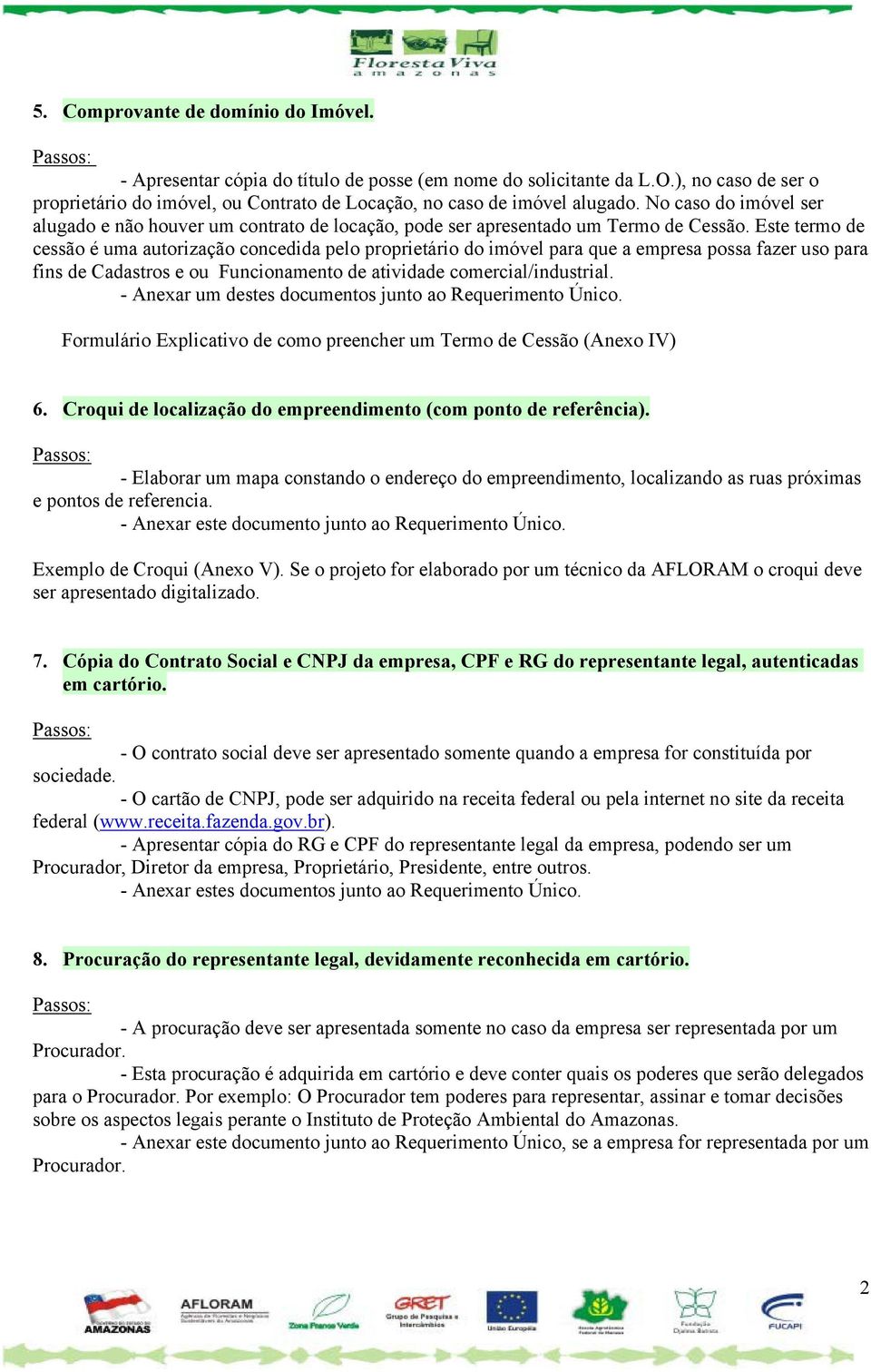 Este termo de cessão é uma autorização concedida pelo proprietário do imóvel para que a empresa possa fazer uso para fins de Cadastros e ou Funcionamento de atividade comercial/industrial.