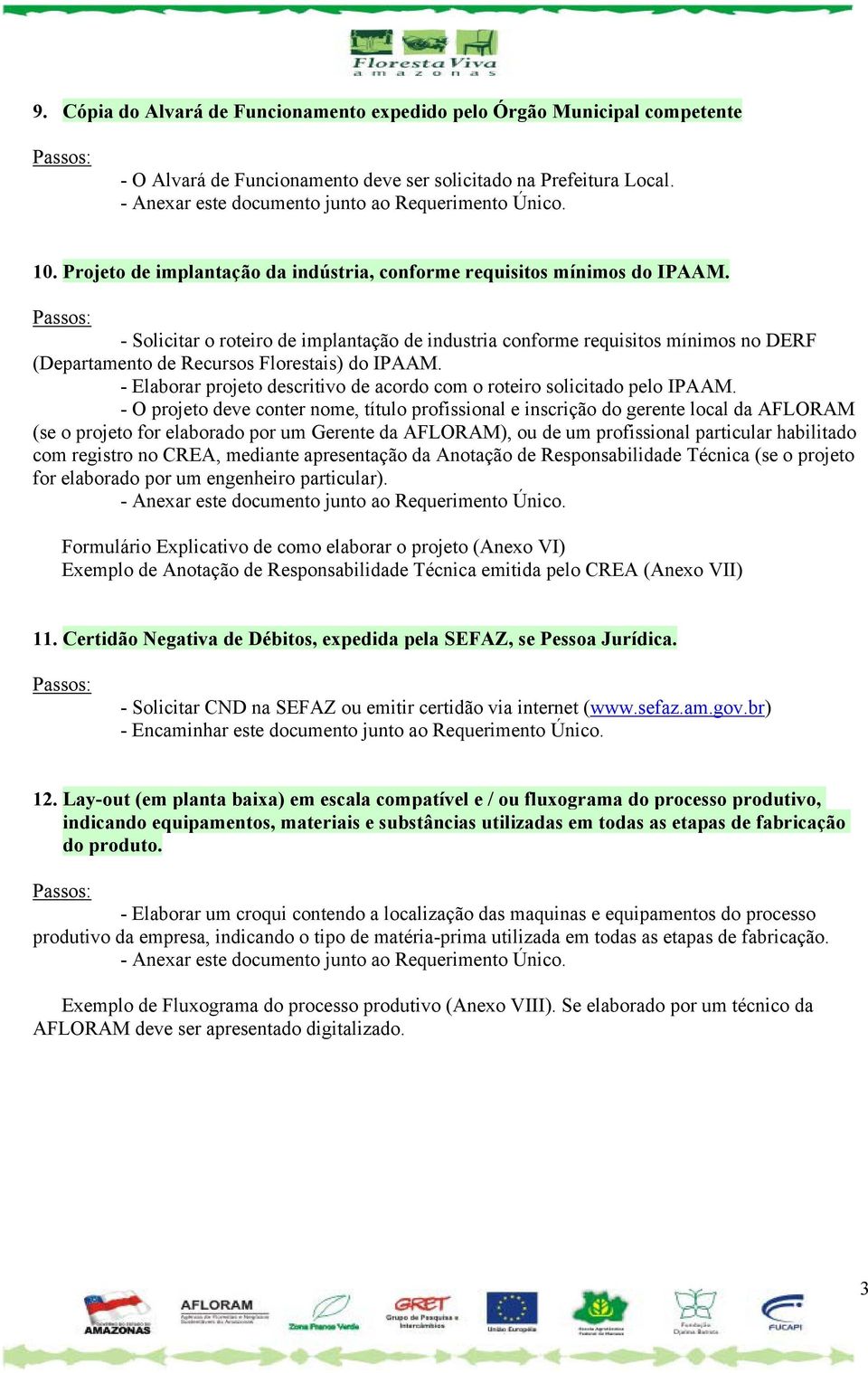 - Solicitar o roteiro de implantação de industria conforme requisitos mínimos no DERF (Departamento de Recursos Florestais) do IPAAM.