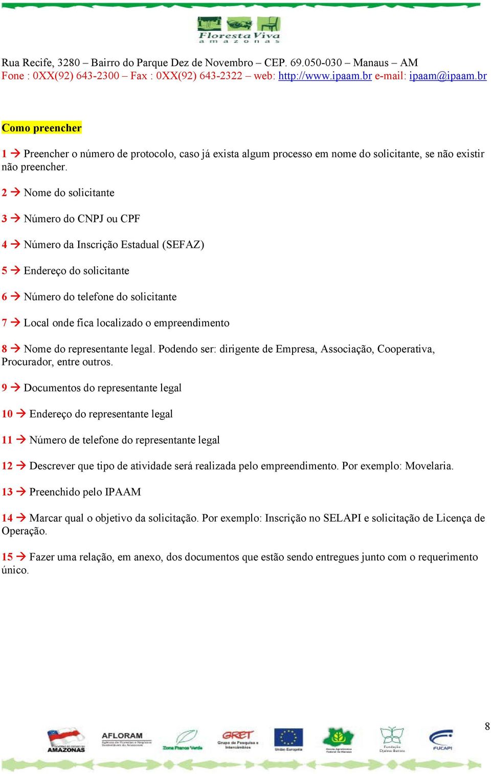 2 Nome do solicitante 3 Número do CNPJ ou CPF 4 Número da Inscrição Estadual (SEFAZ) 5 Endereço do solicitante 6 Número do telefone do solicitante 7 Local onde fica localizado o empreendimento 8 Nome