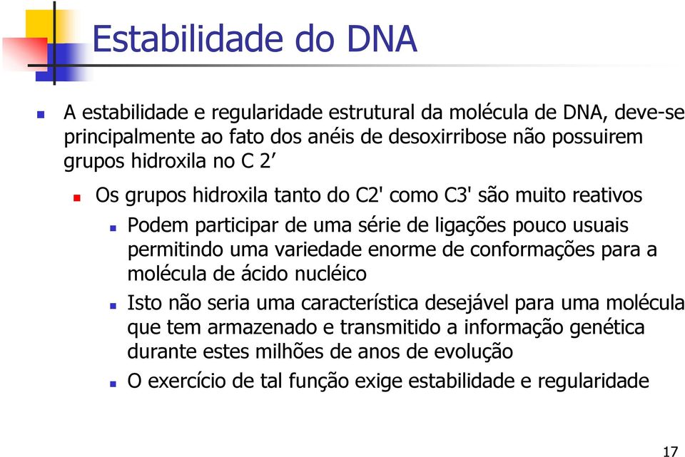 usuais permitindo uma variedade enorme de conformações para a molécula de ácido nucléico Isto não seria uma característica desejável para uma