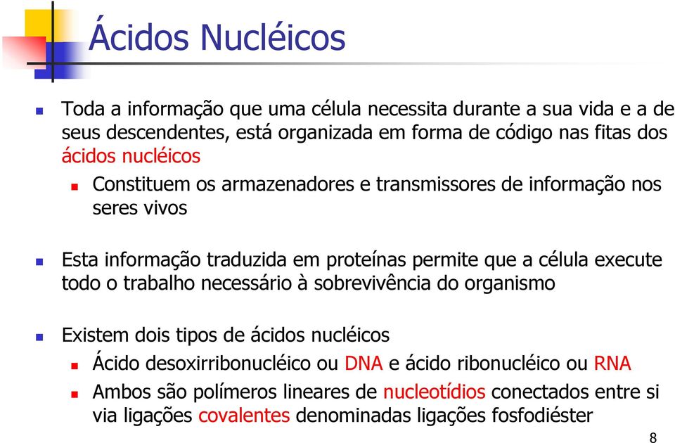 que a célula execute todo o trabalho necessário à sobrevivência do organismo Existem dois tipos de ácidos nucléicos Ácido desoxirribonucléico ou DNA