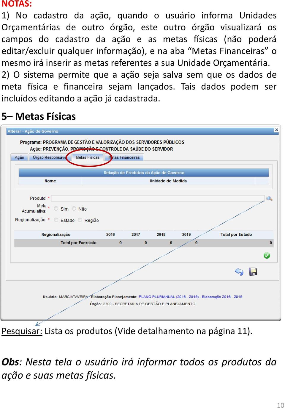 2) O sistema permite que a ação seja salva sem que os dados de meta física e financeira sejam lançados.