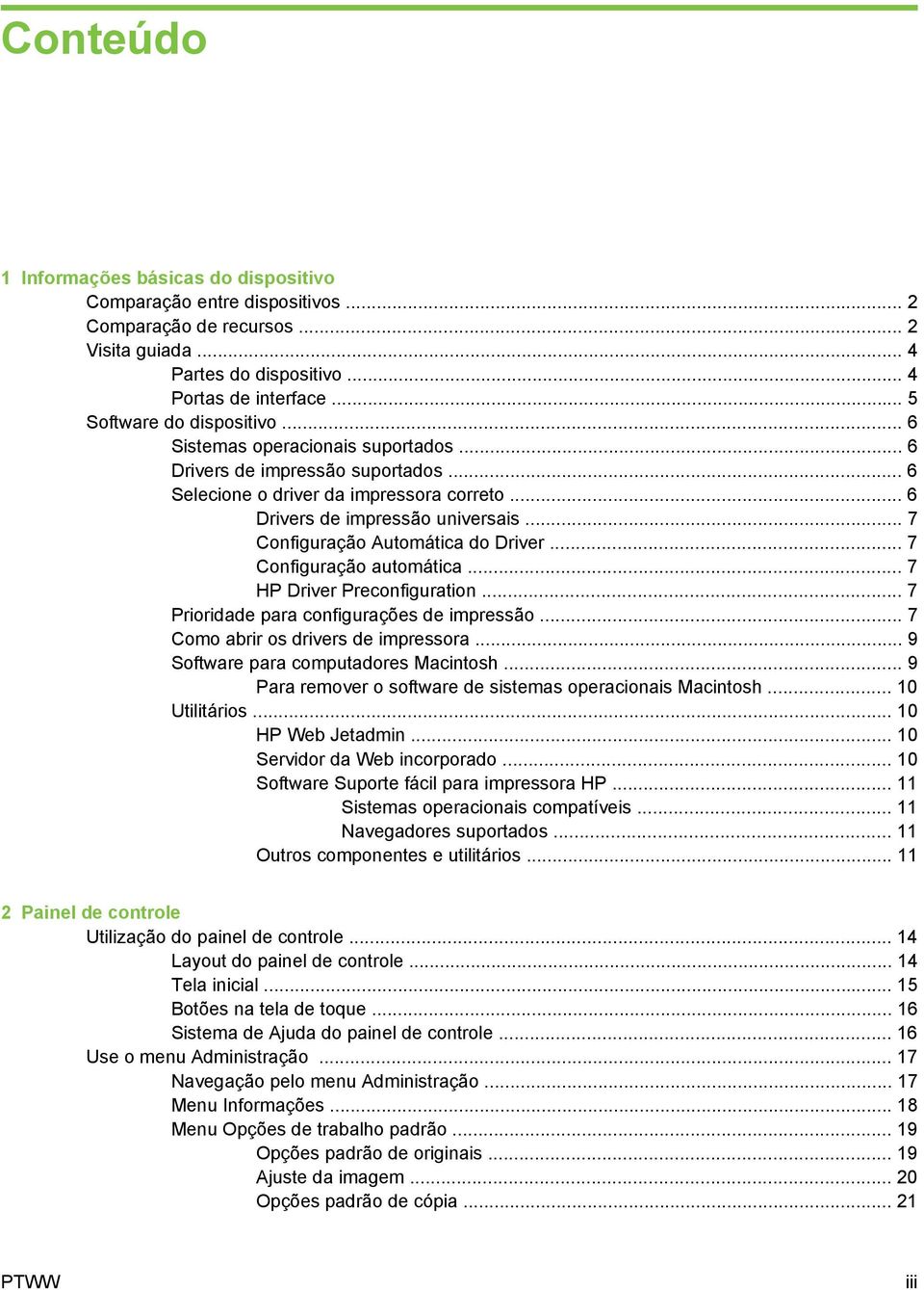 .. 7 Configuração Automática do Driver... 7 Configuração automática... 7 HP Driver Preconfiguration... 7 Prioridade para configurações de impressão... 7 Como abrir os drivers de impressora.