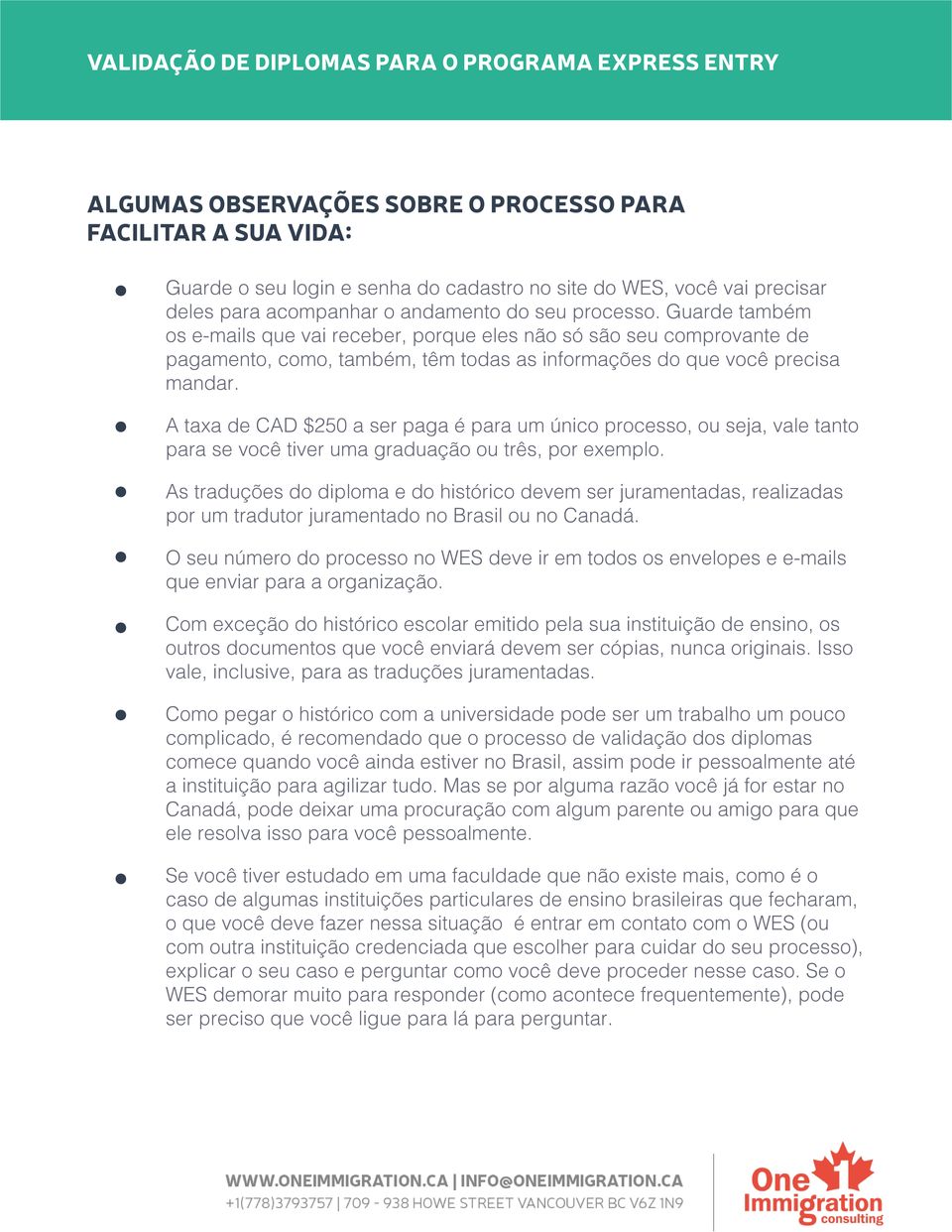 A taxa de CAD $250 a ser paga é para um único processo, ou seja, vale tanto para se você tiver uma graduação ou três, por exemplo.