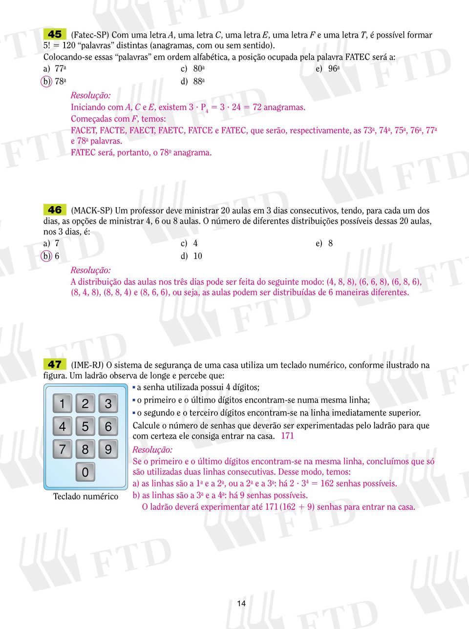 Começadas com F, temos: FACET, FACTE, FAECT, FAETC, FATCE e FATEC, que serão, resectivamente, as 7 a, 7 a, 7 a, 7 a, 77 a e 78 a alavras. FATEC será, ortanto, o 78 o anagrama.