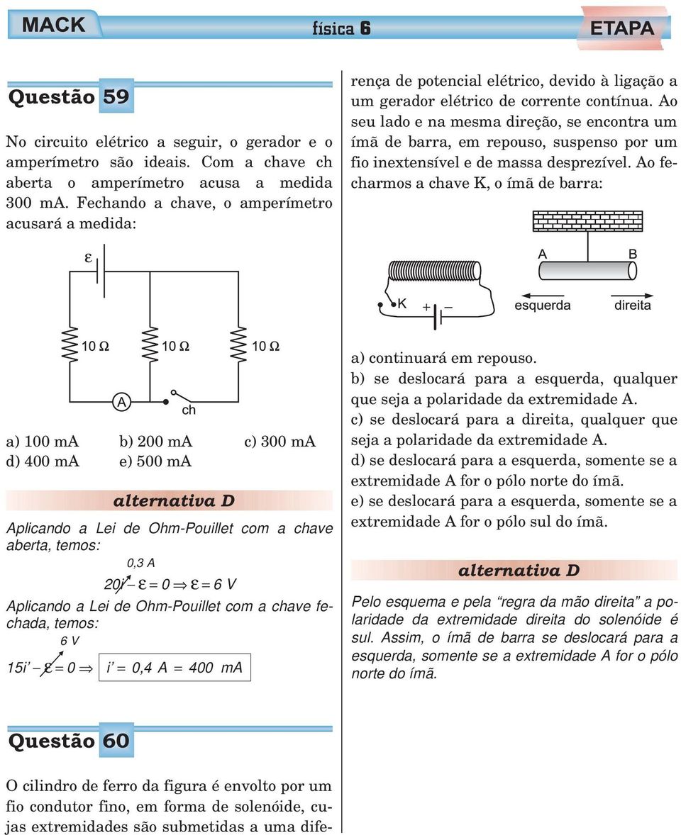 potencial elétrico, devido à ligação a um gerador elétrico de corrente contínua.