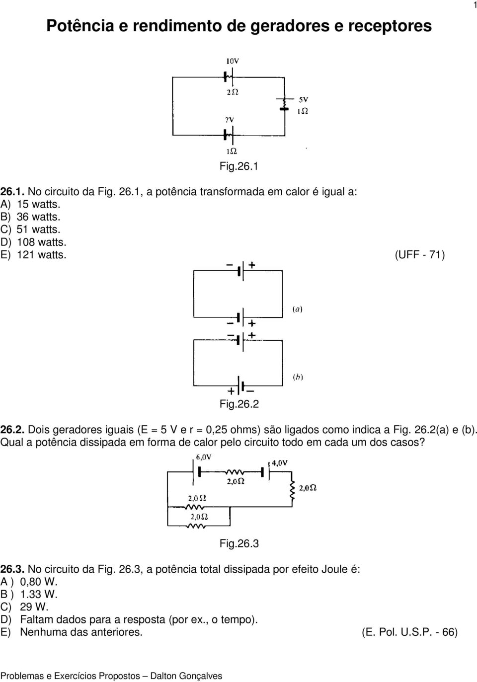 26.2(a) e (b). Qual a potência dissipada em forma de calor pelo circuito todo em cada um dos casos? Fig.26.3 26.