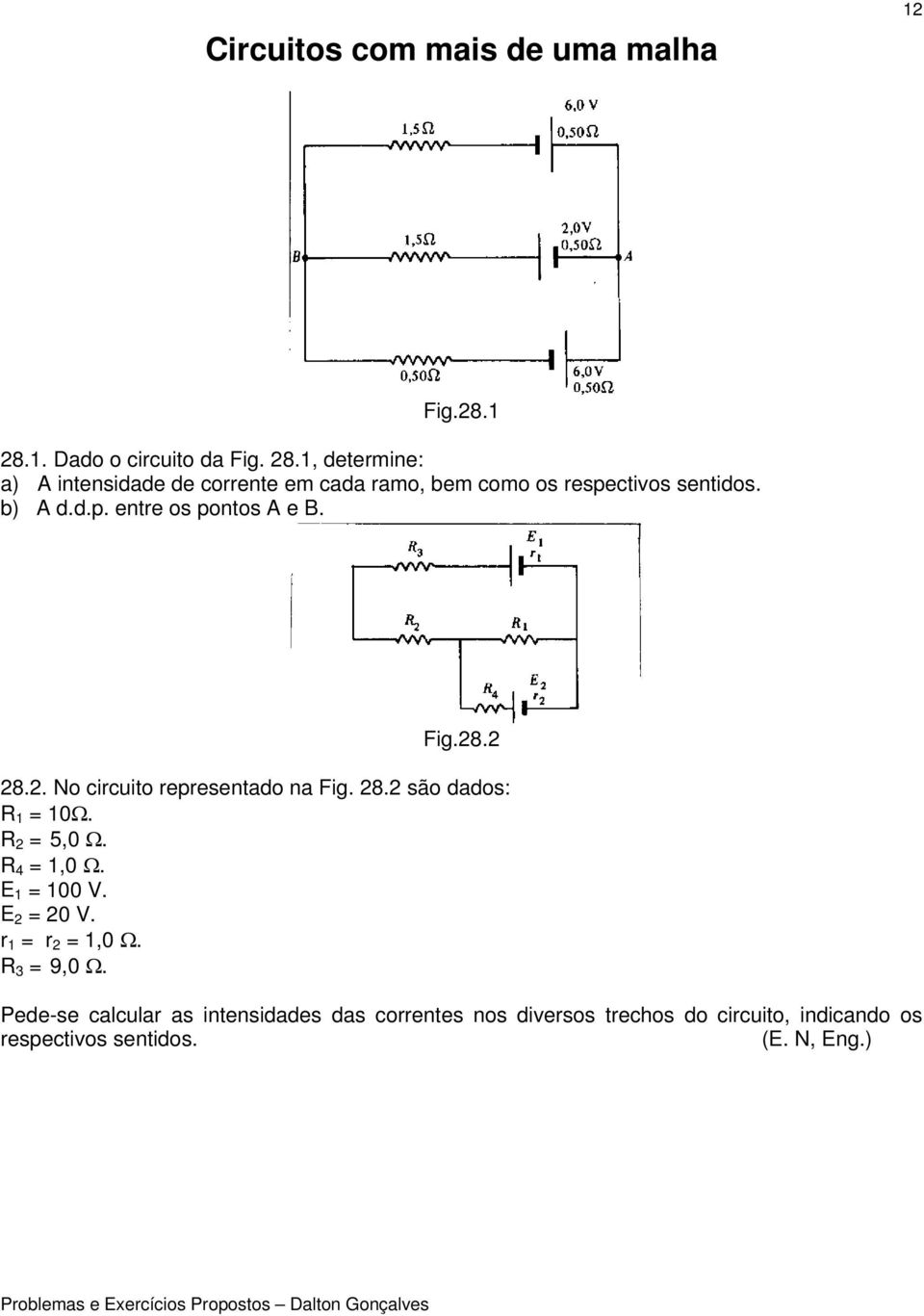 b) A d.d.p. entre os pontos A e B. Fig.28.2 28.2. No circuito representado na Fig. 28.2 são dados: R 1 = 10Ω. R 2 = 5,0 Ω.