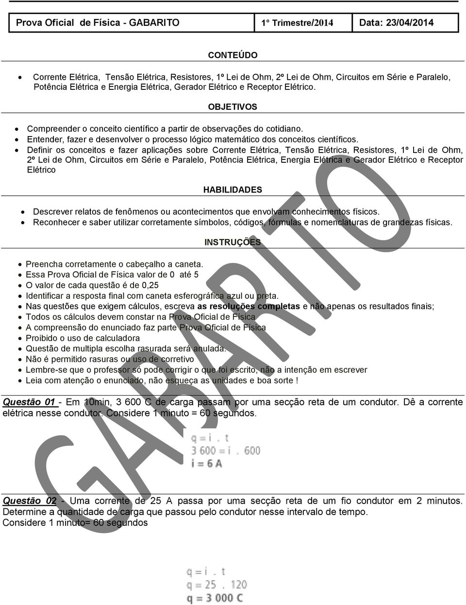 Entender, fazer e desenvolver o processo lógico matemático dos conceitos científicos.