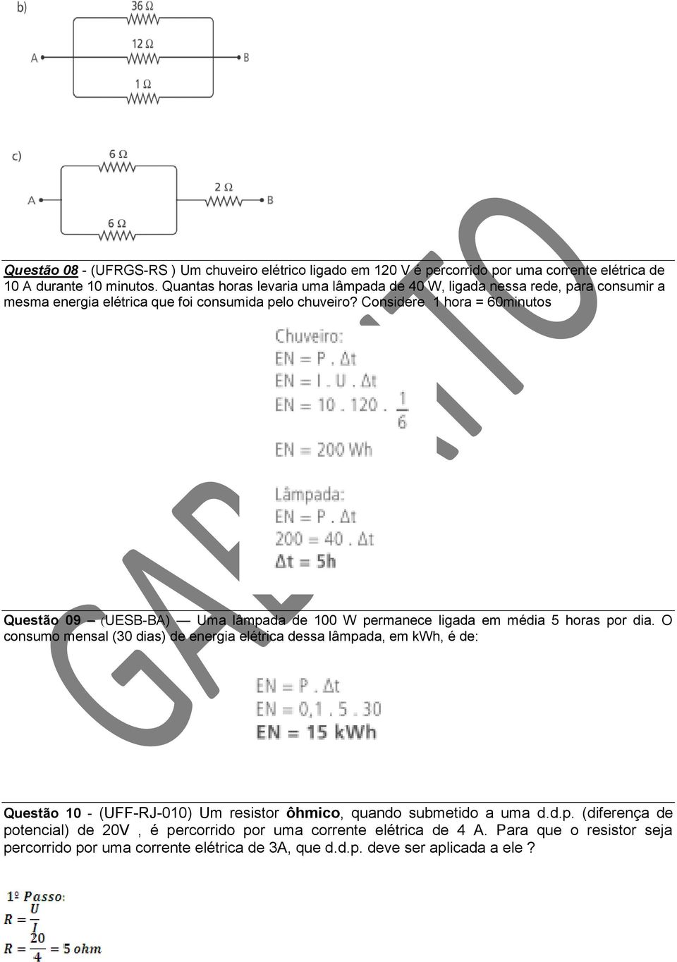 Considere 1 hora = 60minutos Questão 09 (UESB-BA) Uma lâmpada de 100 W permanece ligada em média 5 horas por dia.