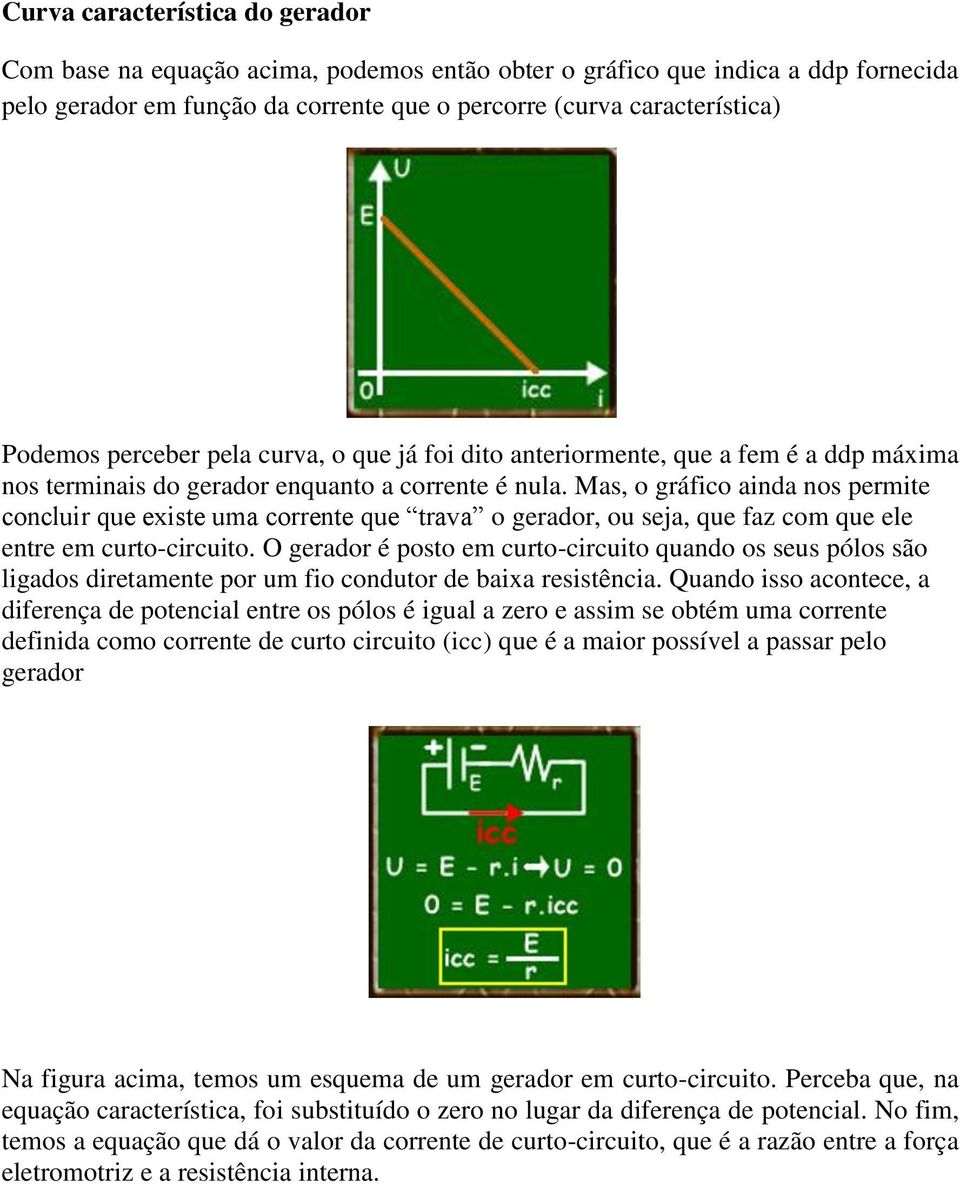 Mas, o gráfico ainda nos permite concluir que existe uma corrente que trava o gerador, ou seja, que faz com que ele entre em curto-circuito.