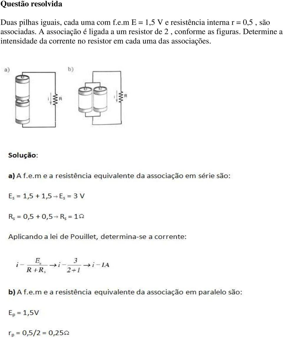 Determine a intensidade da corrente no resistor em cada uma das