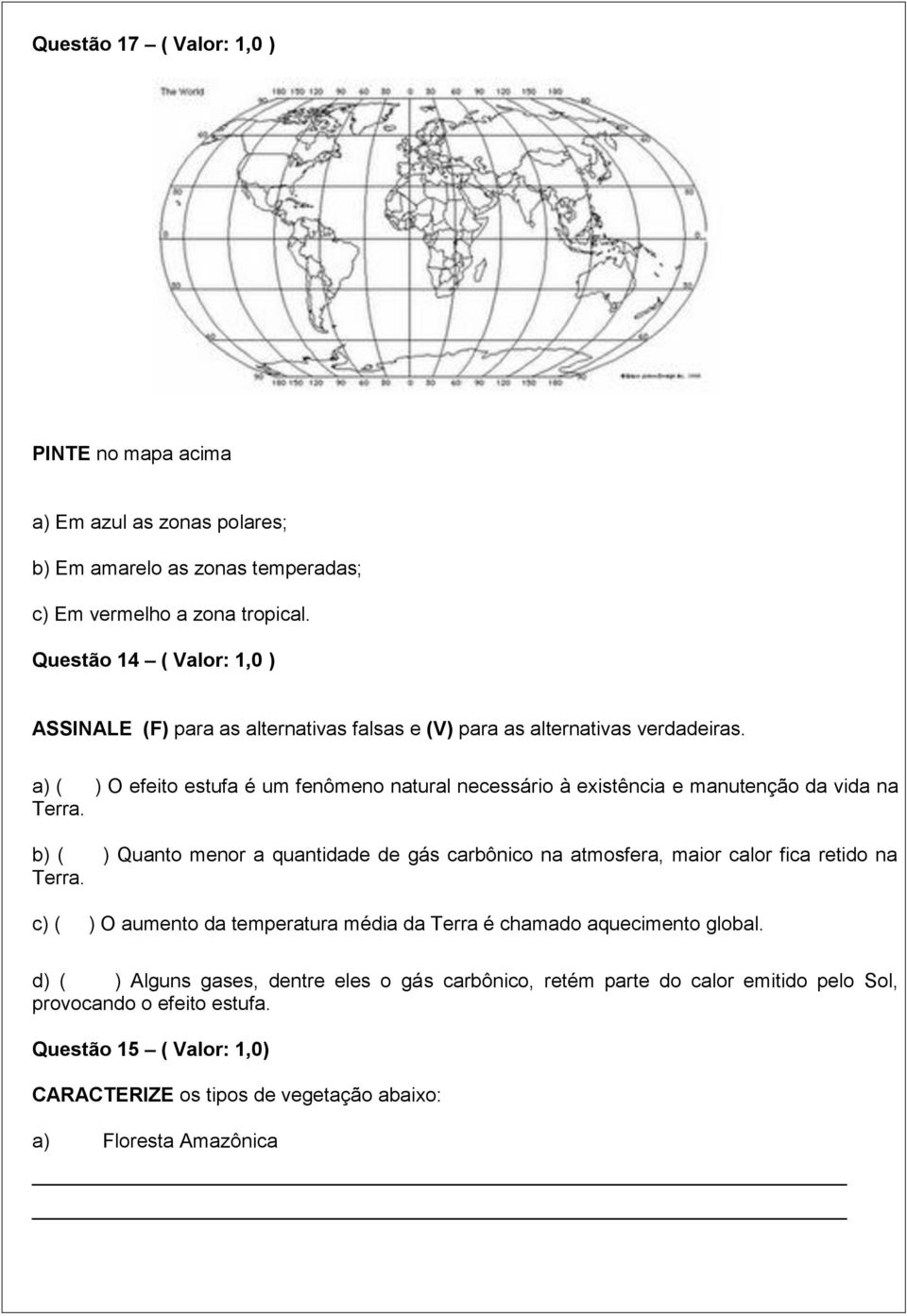 a) ( ) O efeito estufa é um fenômeno natural necessário à existência e manutenção da vida na Terra.