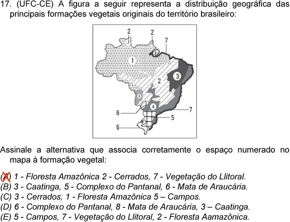7 - Vegetação do Llitoral. (B) 3 - Caatinga, 5 - Complexo do Pantanal, 6 - Mata de Araucária.