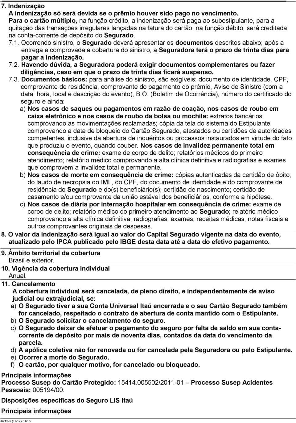 conta-corrente de depósito do Segurado. 7.1.