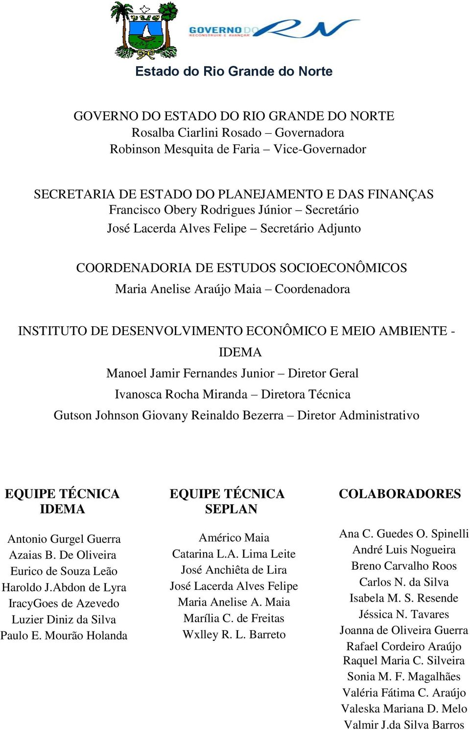 DESENVOLVIMENTO ECONÔMICO E MEIO AMBIENTE - IDEMA Manoel Jamir Fernandes Junior Diretor Geral Ivanosca Rocha Miranda Diretora Técnica Gutson Johnson Giovany Reinaldo Bezerra Diretor Administrativo