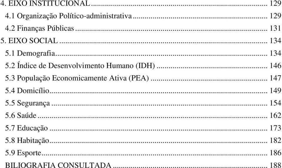 .. 146 5.3 População Economicamente Ativa (PEA)... 147 5.4 Domicílio... 149 5.5 Segurança... 154 5.