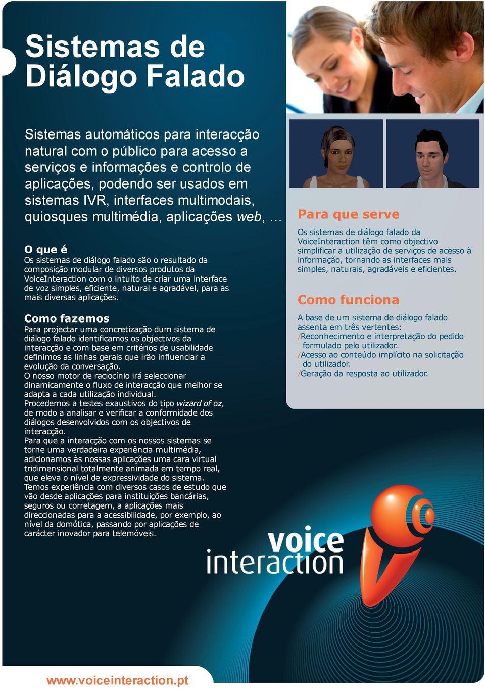 interface de voz simples, eficiente, natural e agradável, para as mais diversas aplicações.