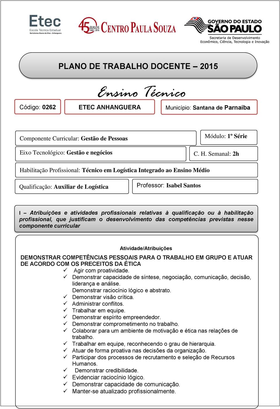 relativas à qualificação ou à habilitação profissional, que justificam o desenvolvimento das competências previstas nesse componente curricular Atividade/Atribuições DEMONSTRAR COMPETÊNCIAS PESSOAIS