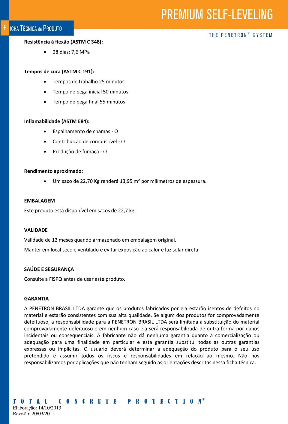 EMBALAGEM Este produto está disponível em sacos de 22,7 kg. VALIDADE Validade de 12 meses quando armazenado em embalagem original.