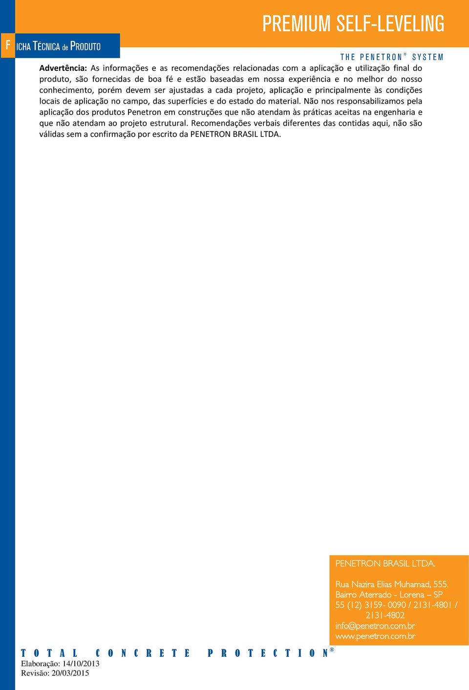 Não nos responsabilizamos pela aplicação dos produtos Penetron em construções que não atendam às práticas aceitas na engenharia e que não atendam ao projeto estrutural.