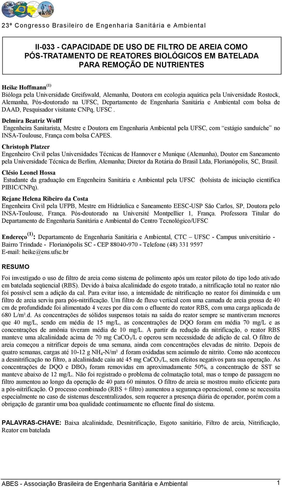 Delmira Beatriz Wolff Engenheira Sanitarista, Mestre e Doutora em Engenharia Ambiental pela UFSC, com estágio sanduíche no INSA-Toulouse, França com bolsa CAPES.