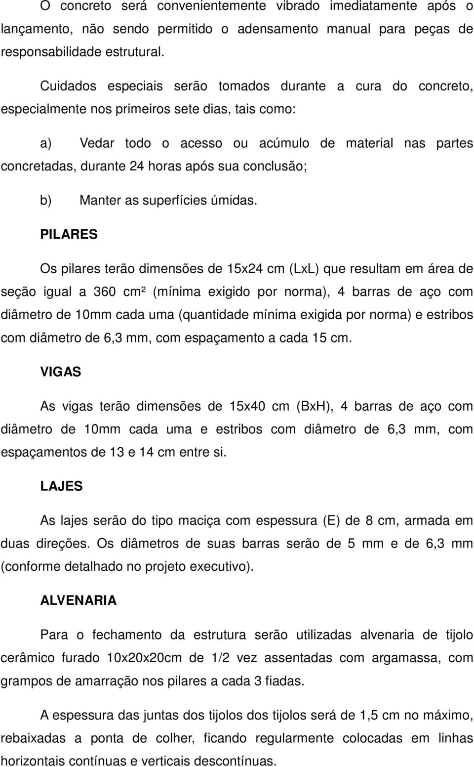 após sua conclusão; b) Manter as superfícies úmidas.