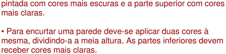 Para encurtar uma parede deve-se aplicar duas cores à